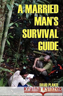 A Married Man's Survival Guide David Plante Kris Girrell 9781453706299 Createspace