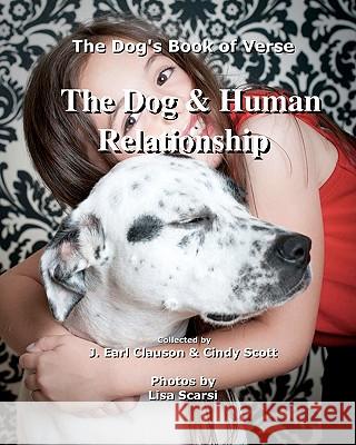 The Dog & Human Relationship: The Dog's Book of Verse Cindy Scott Lisa Scarsi 9781453706749 Createspace