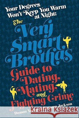 Your Degrees Won't Keep You Warm at Night: Guide to Dating, Mating and Fighting Crime Damon Young, Panama Jackson 9781453708767 CreateSpace