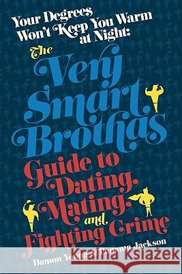Your Degrees Won't Keep You Warm at Night: Guide to Dating, Mating and Fighting Crime Damon Young, Panama Jackson 9781453708767