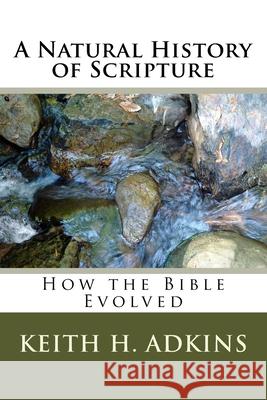 A natural history Of scripture Adkins, Keith H. 9781453708835 Createspace