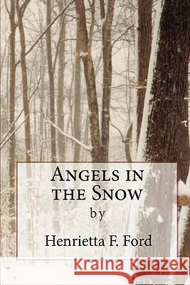 Angels in the Snow MS Henrietta F. Ford 9781453710098 Createspace