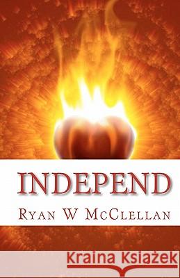 Independ: Parental Advisory: Content May Cause Revolution Ryan W. McClellan 9781453710173 Createspace