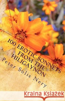 100 Erotic Sonnets from the Hiligaynon Peter Solis Nery 9781453710715