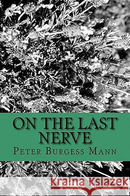 On the Last Nerve Peter Burgess Mann 9781453710869 Createspace