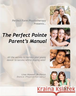 The Perfect Pointe Parent's Manual Lisa Howel 9781453711606 Createspace