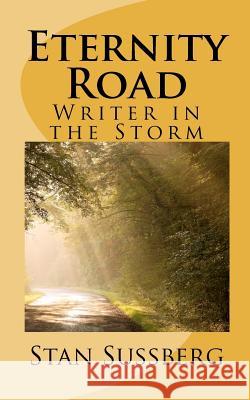 Eternity Road: Writer in the Storm Stan Sussberg 9781453713648 Createspace