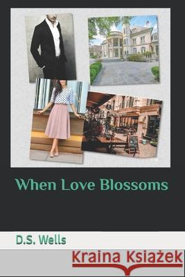 When Love Blossoms D. S. Wells 9781453714683 Createspace