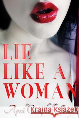 Lie Like a Woman: a Bree and Richard Matthews mystery Jones, April Campbell 9781453715338 Createspace