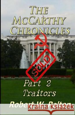 The McCarthy Chronicles Part 2 Traitors Robert W. Pelton 9781453716298 Createspace