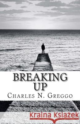 Breaking Up Charles N. Greggo 9781453717325