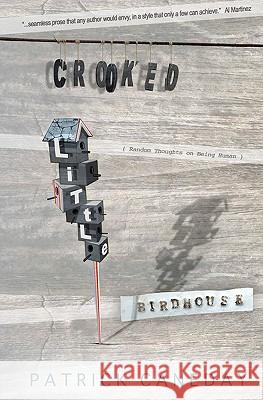Crooked Little Birdhouse Patrick Caneday 9781453719084 Createspace