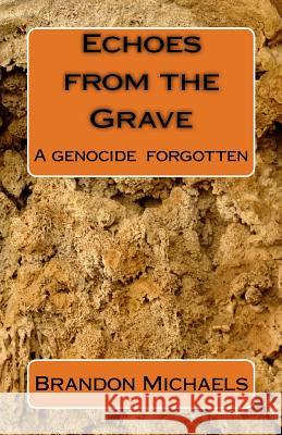Echoes from the Grave Brandon Michaels 9781453719961 Createspace