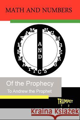 Math and Numbers of the Prophecy: The Second Trumpet Andrew the Prophet 9781453720042 Createspace