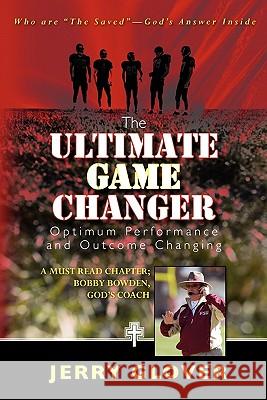 The Ultimate Game Changer: Optimum Performance and Outcome Changing Jerry Glover 9781453720738 Createspace