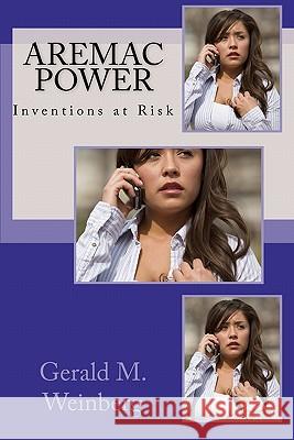 Aremac Power: Inventions at Risk Gerald M. Weinberg 9781453722169 Createspace