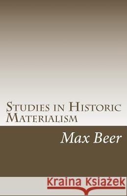 Studies in Historic Materialism: The Rise of Jewish Monotheism and Christianity Max Beer 9781453722435 Createspace