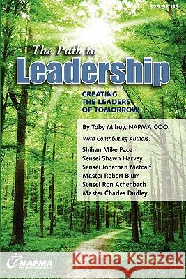 The Path to Leadership: Creating the Leaders of Tomorrow MR Toby Milroy Mike Pace Shawn Harvey 9781453722527