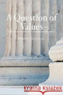 A Question of Values Morris Berman 9781453722886 Createspace