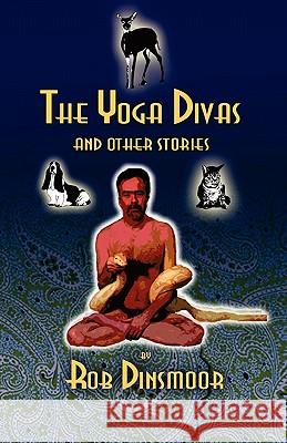 The Yoga Divas and Other Stories Rob Dinsmoor 9781453723098