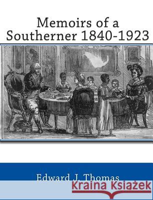 Memoirs of a Southerner 1840 -1923 Edward J. Thomas 9781453723203 Createspace