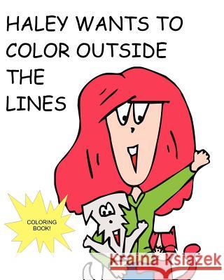 Haley Wants to Color Out Side the Lines Frank Trevino 9781453726747 Createspace