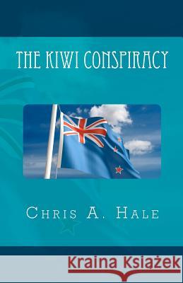 The Kiwi Conspiracy Chris A. Hale 9781453726846