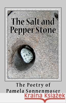 The Salt and Pepper Stone: Snapshots of Life's Journey Pamela Sonnenmoser 9781453727072 Createspace