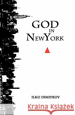 God in New York Ilko Dimitrov Dimitrov Rumen Alexandrov Evtimov Hristianna Vassileva Vassileva 9781453727584 Createspace