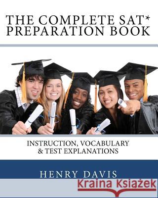 The Complete SAT Preparation Book Henry, S.J. Davis 9781453730256 Createspace