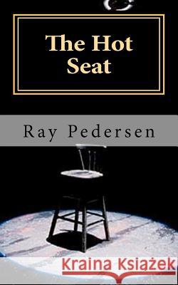 The Hot Seat: Life is great except ... Pedersen, Ray 9781453733059 Createspace