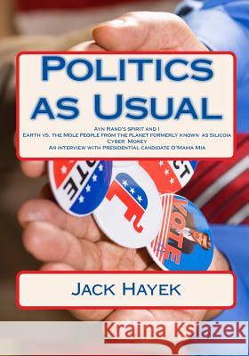 Politics as Usual: An irreverent look at Presidential politics Jack Hayek 9781453734179