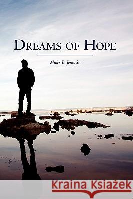 Dreams of Hope Miller B. Jone 9781453734346 Createspace