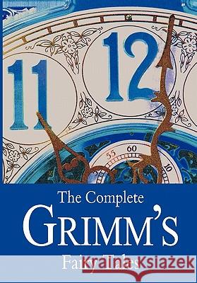 The Complete Grimm's Fairy Tales Brothers Grimm                           Jacob Grimm Wilhelm Grimm 9781453734391 Createspace