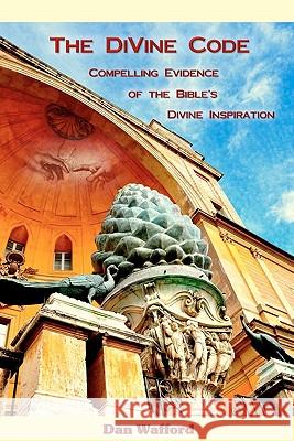 The DiVine Code: Compelling Evidence of the Bible's Divine Inspiration Bodnari, Cristian Samir 9781453735855 Createspace