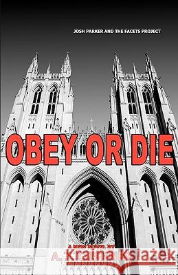 Obey or Die: Josh Parker and The Facets Project Cushner, A. J. 9781453736234 Createspace