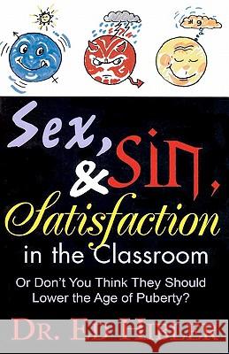 Sex, Sin and Satisfaction in the Classroom Dr Ed Hibler 9781453736241