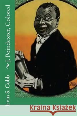 J. Poindexter, Colored Irvin S. Cobb 9781453736449 Createspace