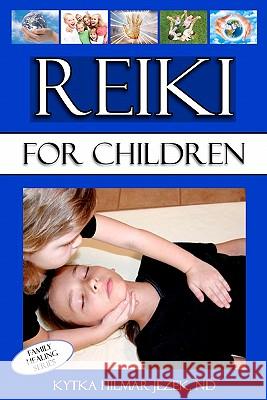 Reiki for Children Kytka Hilmar-Jeze 9781453736906