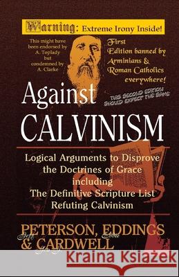 Against Calvinism Jeff Peterson Eddie Eddings Jon J. Cardwell 9781453738962