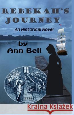 Rebekah's Journey: an historical novel Bell, Ann 9781453739426 Createspace