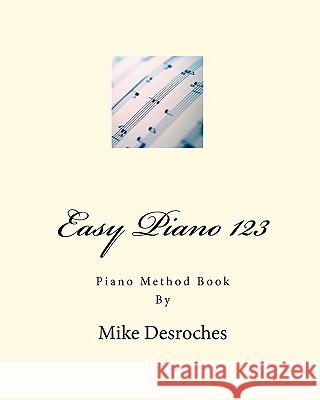 Easy Piano 123 Mike DesRoches 9781453741016 Createspace