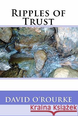 Ripples of Trust David O'Rourke 9781453741474 Createspace