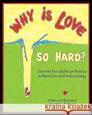 Why is Love So Hard?: Secrets on How to Soften Love and Make it Stay Berkson, Lindsey 9781453741566