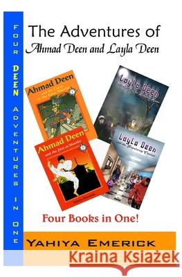 The Adventures of Ahmad Deen and Layla Deen: The Deen Family Omnibus Yahiya Emerick 9781453741818