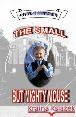 The Small but Mighty Mouse Beauchene, Robert R. 9781453744482 Createspace