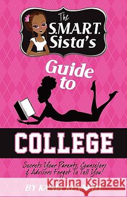 The S.M.A.R.T. Sista's Guide to College: Secrets Your Parents, Counselors & Advisors forgot to tell you! Fuller, Autwan 9781453745359 Createspace