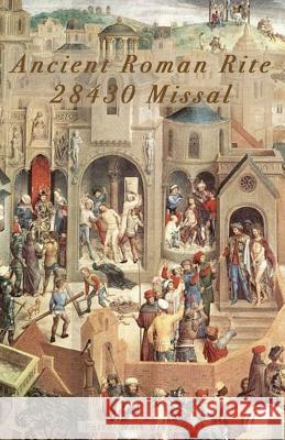 Ancient Roman Rite 28430 Missal: Christ's One Holy Catholic Church Father Mark Gregorczyk 9781453745595