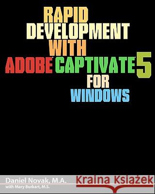 Rapid Development with Adobe Captivate 5 for Windows David Novack Daniel Nova Mary Burkar 9781453745908