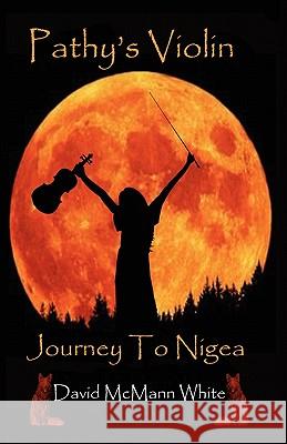 Pathy's Violin Journey To Nigea: Part One White, David McMann 9781453746271 Createspace